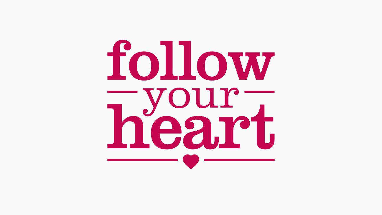 Image result for FOLLOW YOUR HEART